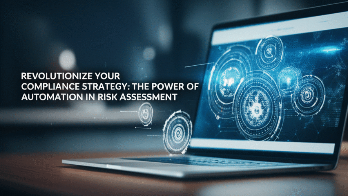 Revolutionize Your Compliance Strategy: The Power of Automation in Risk Assessment